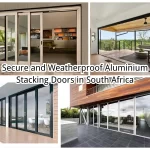 How to Choose Secure and Weatherproof Aluminium Stacking Doors in South Africa